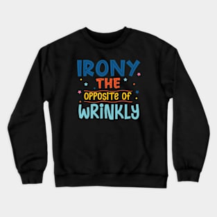 Irony The Opposite Of Wrinkly Crewneck Sweatshirt